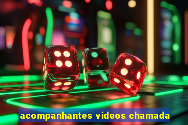 acompanhantes videos chamada